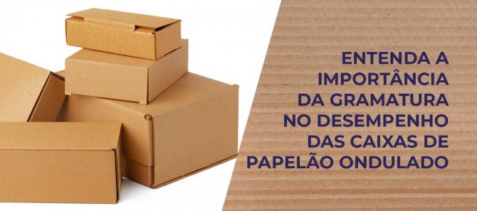 Importância da Gramatura no Desempenho das Caixas de Papelão Ondulado